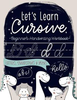 Paperback Let's Learn Cursive: Beginner's Handwriting Workbook: Letters, Connections & Words: A Dinosaur Themed Children's Activity Book to Learn & P Book