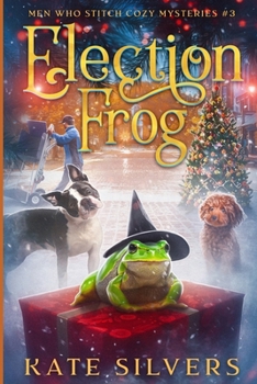 Election Frog (Men Who Stitch Mysteries) - Book #3 of the Men Who Stitch Mysteries