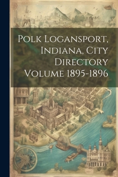 Paperback Polk Logansport, Indiana, City Directory Volume 1895-1896 Book