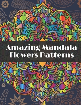 Paperback Amazing Mandala Flowers Patterns: Adult Coloring Book with Relaxing Coloring pages to relieve stress with different Flowers Mandala designs Book