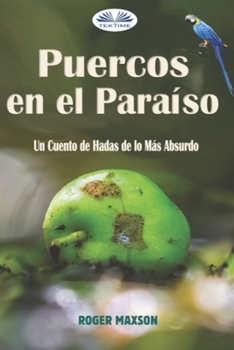 Paperback Puercos en el Paraíso: Un Cuento de Hadas de lo Más Absurdo [Spanish] Book