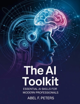 Paperback The AI Toolkit: Essential AI Skills for Modern Professionals Book