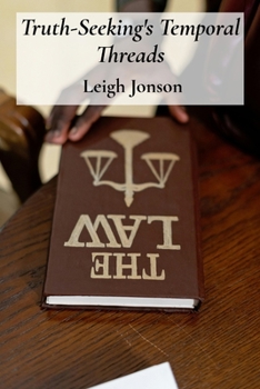 Paperback Truth-Seeking's Temporal Threads: Investigating Legal Histories, Case Studies And Jurisprudential Developments Across Jurisdictions Book