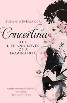 Paperback Concertina: The Life and Loves of a Dominatrix. Susan Winemaker Book