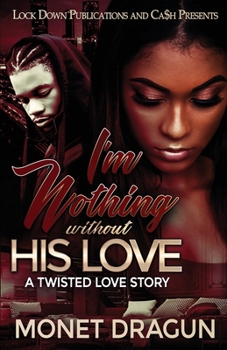 Paperback I'm Nothing Without His Love: A Twisted Love Story Book