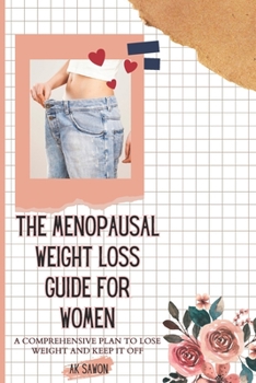 Paperback The Menopausal Weight Loss Guide For Women: A Comprehensive Plan To Lose Weight And Keep It Off Book