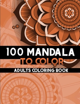 Paperback 100 Mandala to color: Coloring Books for Adults and teens, Get Creative, Be Inspired, Have Fun Book