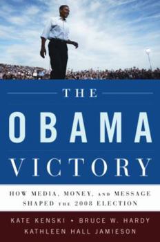 Hardcover The Obama Victory: How Media, Money, and Message Shaped the 2008 Election Book