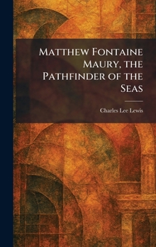 Matthew Fontaine Maury, the Pathfinder of the Seas