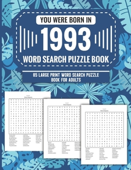 Paperback You Were Born In 1993: Word Search Puzzle Book For Adults: Large Print 85 Word Search Puzzles For Seniors And All Others Puzzle Fans With Sol Book