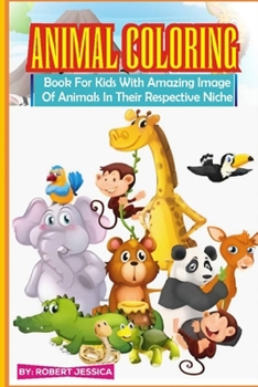 Animals coloring book for kids: With amazing images of animals in their respective niche