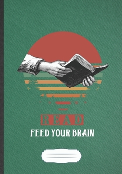 Read Feed Your Brain: Reading Blank Journal Write Record. Practical Dad Mom Anniversary Gift, Fashionable Funny Creative Writing Logbook, Vintage Retro B5 110 Page
