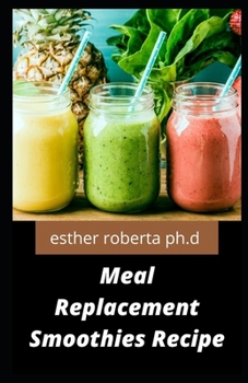 Meal Replacement Smoothies Recipe: Comprehensive Guide to Meal Replacement Smoothies for Weight Loss Managing Diabetes Improve libido booster in women & man