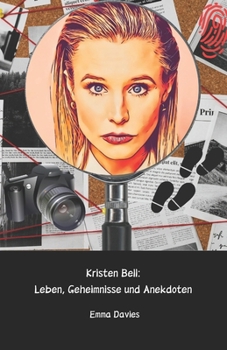 Paperback Kristen Bell: Leben, Geheimnisse und Anekdoten: Eine erzählerische Reise durch das Leben der Schauspielerin, die von Millionen geliebt wird [German] Book