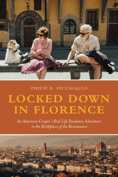 Paperback Locked Down in Florence: An American Couple's Real Life Pandemic Adventure in the Birthplace of the Renaissance Book