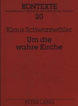 Paperback Um Die Wahre Kirche: Ekklesiologische Studien [German] Book