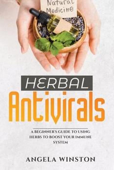 Paperback Herbal Antivirals: A Beginner's Guide to Using Herbs to Boost Your Immune System Book
