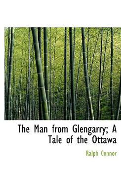 Hardcover The Man from Glengarry; A Tale of the Ottawa Book