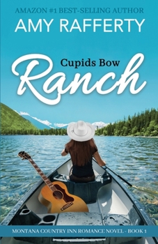 Cupids Bow Ranch: Montana Country Inn Romance Novel. Book 1 - Book #1 of the Montana Country Inn