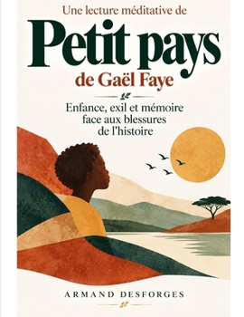 Une lecture méditative de Petit pays de Gaël Faye: Enfance, exil et mémoire face aux blessures de l’histoire (French Edition)