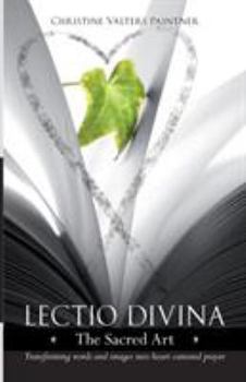 The Lectio Divina-The Sacred Art: Transforming Words & Images Into Heart-Centered Prayer (Large Print 16pt)