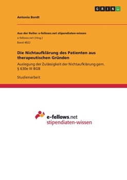 Paperback Die Nichtaufklärung des Patienten aus therapeutischen Gründen: Auslegung der Zulässigkeit der Nichtaufklärung gem. § 630e III BGB [German] Book