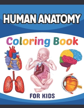 Paperback Human Anatomy Coloring Book For Kids: A Collection of Fun and Easy Human Anatomy Coloring Pages for Kids Toddlers and Preschool. Brain Heart Lung Live Book