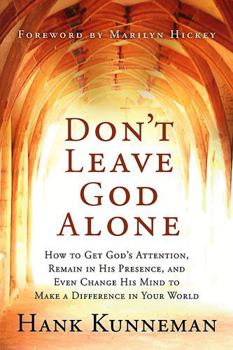 Paperback Don't Leave God Alone: How to Get God's Attention, Remain in His Presence, and Even Change His Mind to Make a Difference in Your World Book