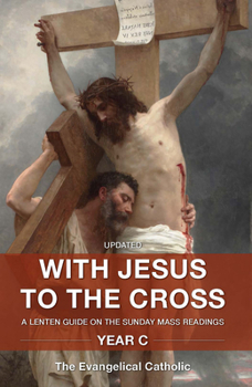 Paperback With Jesus to the Cross: A Lenten Guide on the Sunday Mass Readings: Year C Book