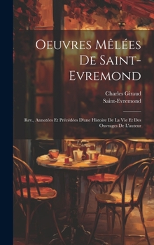 Hardcover Oeuvres Mêlées De Saint-Evremond: Rev., Annotées Et Précédées D'une Histoire De La Vie Et Des Ouvrages De L'auteur [French] Book