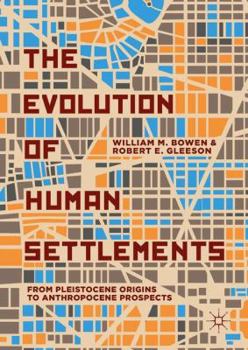 Hardcover The Evolution of Human Settlements: From Pleistocene Origins to Anthropocene Prospects Book