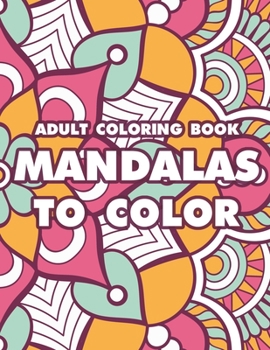 Paperback Adult Coloring Book Mandalas To Color: Coloring Pages With Intricate Designs And Patterns For Relaxation, Meditation Mandalas To Color Book