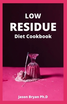Paperback Low Residue Diet Cookbook: Healthy Fiber Recipes For People with IBD, Diverticulitis, Crohn's Disease & Ulcerative Colitis Book