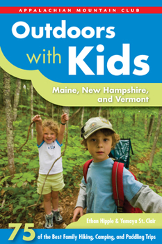 Paperback Outdoors with Kids: Maine, New Hampshire, and Vermont: 75 of the Best Family Hiking, Camping, and Paddling Trips Book