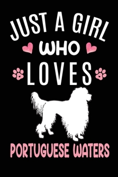 Just A Girl Who Loves Portuguese Waters: Portuguese Water Dog Owner Lover Gift Diary Blank Date & Blank Lined Notebook Journal 6x9 Inch 120 Pages White Paper