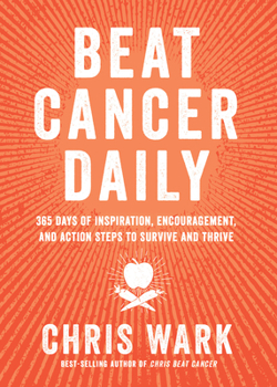 Paperback Beat Cancer Daily: 365 Days of Inspiration, Encouragement, and Action Steps to Survive and Thrive Book