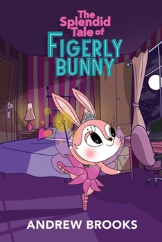 Paperback The Splendid Tale of Figerly Bunny: a story of dreams come true Book