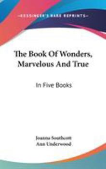 Hardcover The Book Of Wonders, Marvelous And True: In Five Books Book