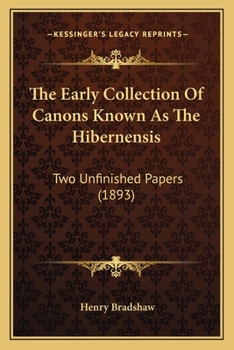 Paperback The Early Collection Of Canons Known As The Hibernensis: Two Unfinished Papers (1893) Book