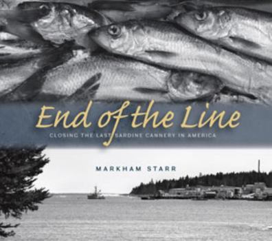 Paperback End of the Line: Closing the Last Sardine Cannery in America Book