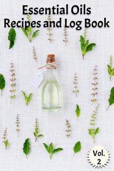 Paperback Essential Oils Recipes and Log Book Vol. 2: A Compact Journal to Track Oils, Recipes, and Practical Uses Book