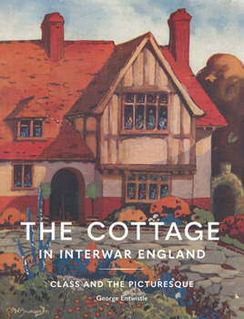 Hardcover The Cottage in Interwar England: Class and the Picturesque Book