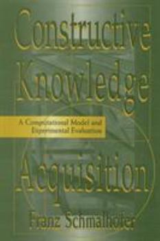 Paperback Constructive Knowledge Acquisition: A Computational Model and Experimental Evaluation Book