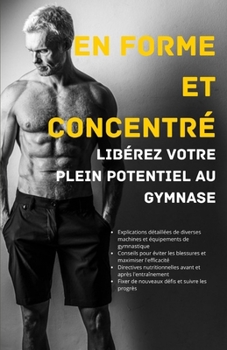 Paperback En forme et concentré: Libérez votre plein potentiel au gymnase [French] Book