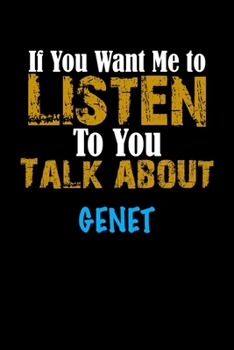 If You Want Me To Listen To You Talk About GENET Notebook Animal Gift: Lined Notebook / Journal Gift, 110 Pages, 6x9, Soft Cover, Matte Finish