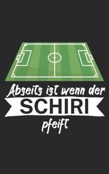 Abseits ist wenn der Schiri pfeift: Fußball Notizbuch für Schiedsrichter mit Spruch. 120 Seiten Liniert. Perfektes Geschenk. (German Edition)