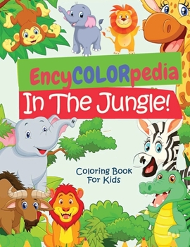 Paperback EncyCOLORpedia - Jungle Animals: A Coloring Book with "Do You Know" Section for Every Animal Book