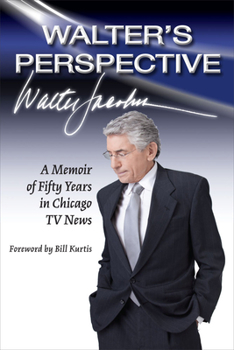 Hardcover Walter's Perspective: A Memoir of Fifty Years in Chicago TV News Book