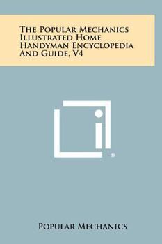 Hardcover The Popular Mechanics Illustrated Home Handyman Encyclopedia And Guide, V4 Book