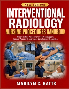 Paperback Interventional Radiology Nursing Procedures Handbook: Preprocedure Assessment, Sedation Support, Vascular Access, Recovery, and Complication Recogniti Book